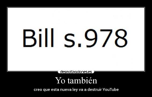 Yo también - creo que esta nueva ley va a destruir YouTube