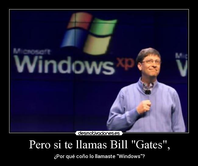 Pero si te llamas Bill Gates, - 