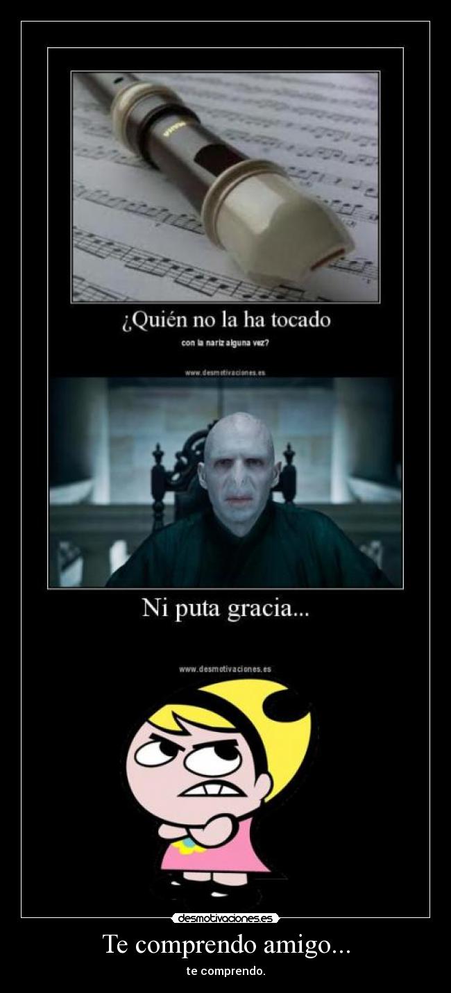 Te comprendo amigo... -