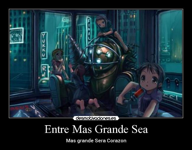 Entre Mas Grande Sea -
