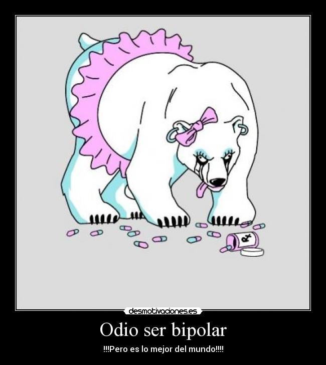 Odio ser bipolar - 