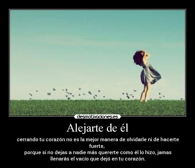 carteles alejarte cerrando corazon olvidar fuerte querer llenar vacio dejar desmotivaciones