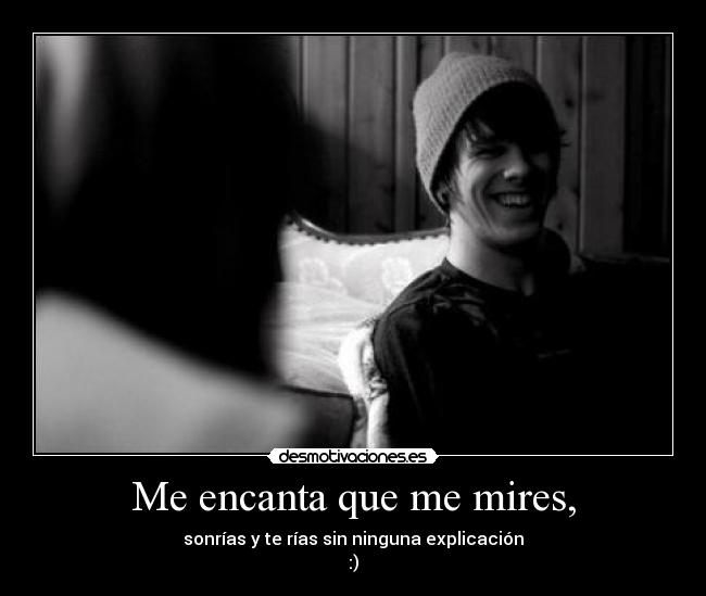 Me encanta que me mires, -