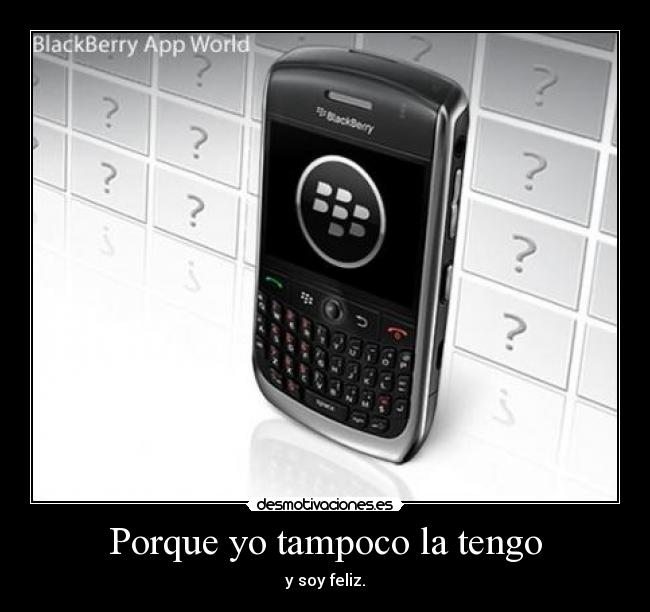 Porque yo tampoco la tengo -