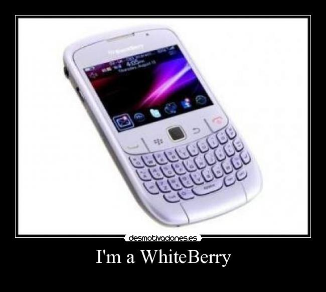 Im a WhiteBerry - 