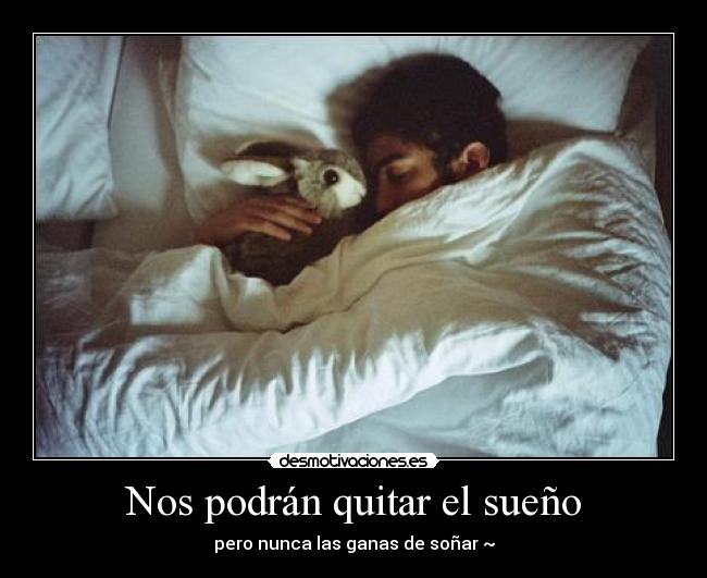 Nos podrán quitar el sueño -