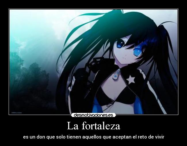 La fortaleza - es un don que solo tienen aquellos que aceptan el reto de vivir