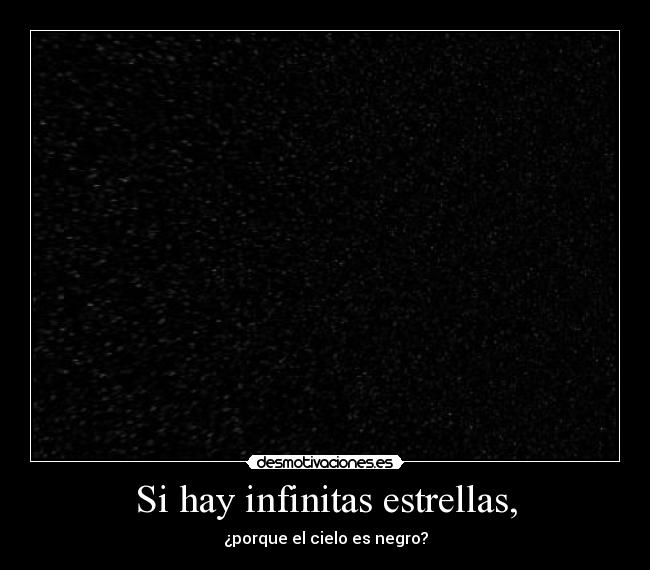 Si hay infinitas estrellas, - ¿porque el cielo es negro?
