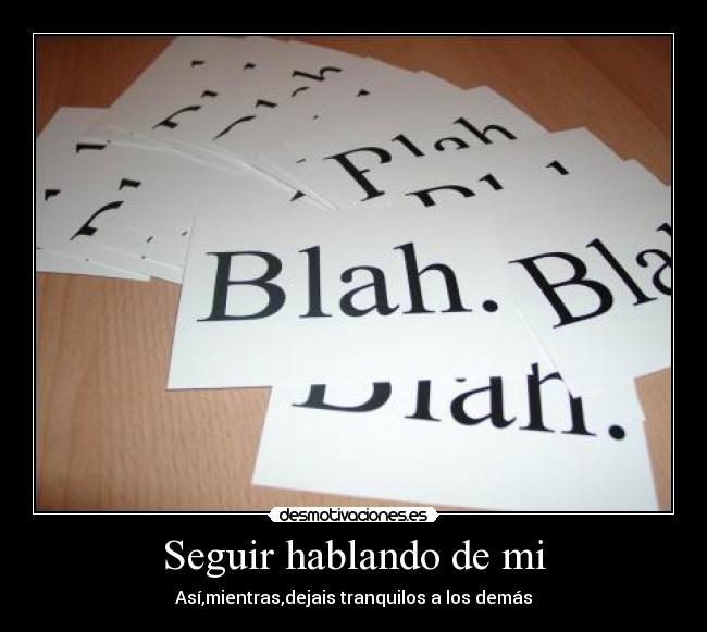 Seguir hablando de mi - Así,mientras,dejais tranquilos a los demás