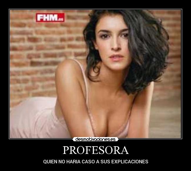 PROFESORA - QUIEN NO HARIA CASO A SUS EXPLICACIONES