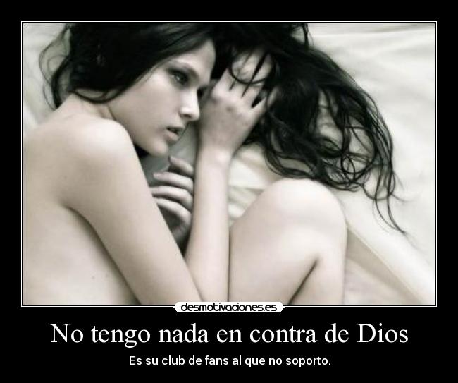 No tengo nada en contra de Dios - Es su club de fans al que no soporto.