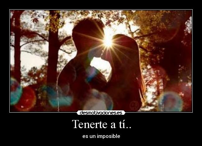 Tenerte a tí.. - 