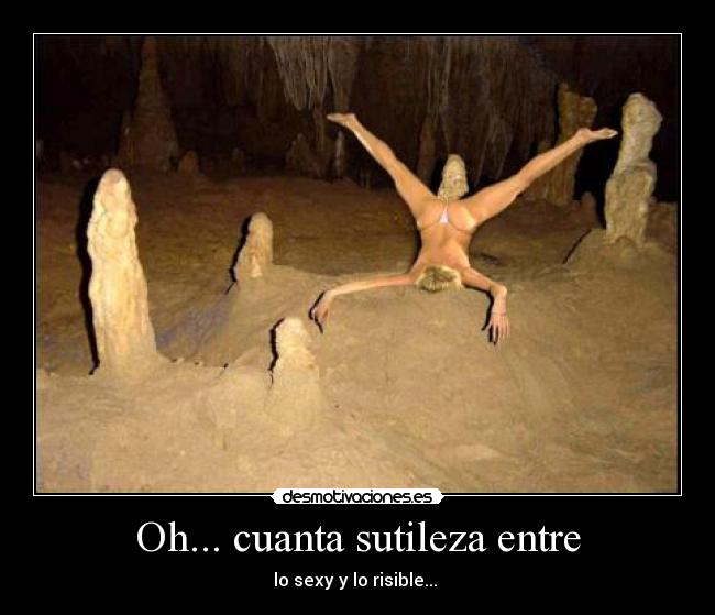 Oh... cuanta sutileza entre - lo sexy y lo risible...