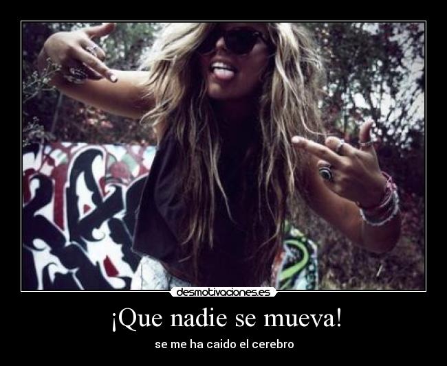 ¡Que nadie se mueva! -