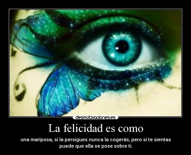 La felicidad es como -