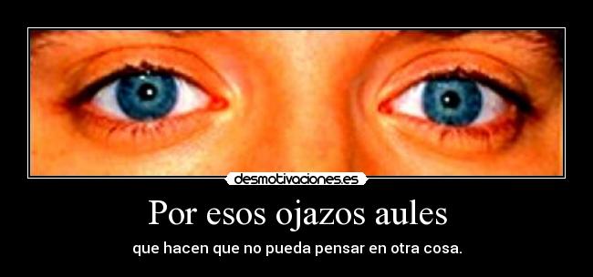 Por esos ojazos aules -