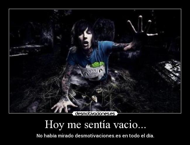 Hoy me sentía vacio... -