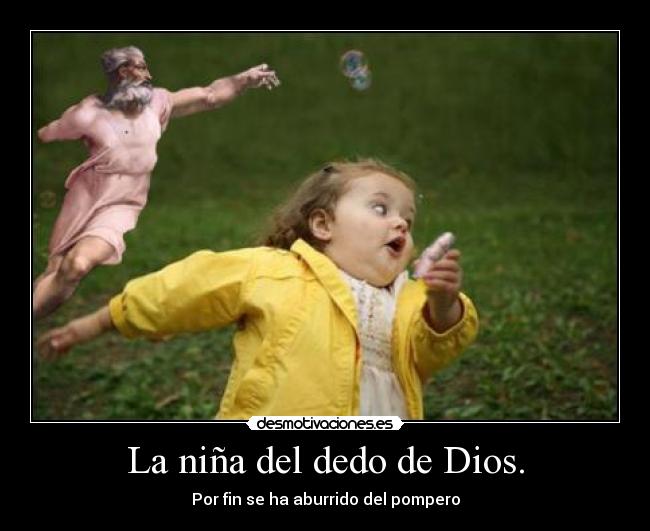 La niña del dedo de Dios. - Por fin se ha aburrido del pompero