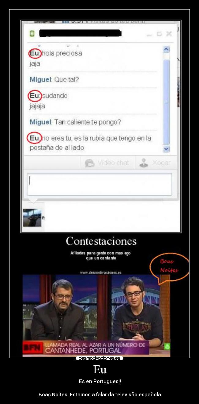 Eu - Es en Portugues!!
Boas Noites! Estamos a falar da televisão española