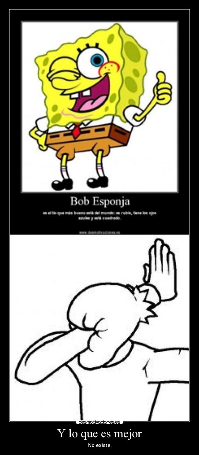 Y lo que es mejor - No existe.