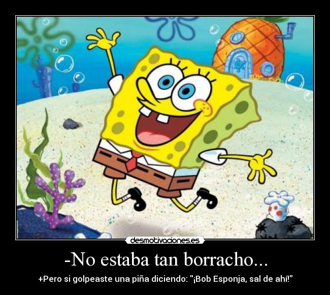 -No estaba tan borracho... -