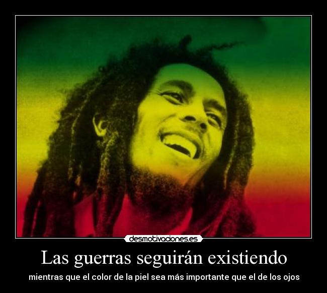 Las guerras seguirán existiendo - mientras que el color de la piel sea más importante que el de los ojos