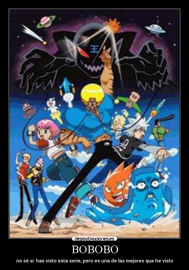 BOBOBO - no sé si has visto esta serie, pero es una de las mejores que he visto