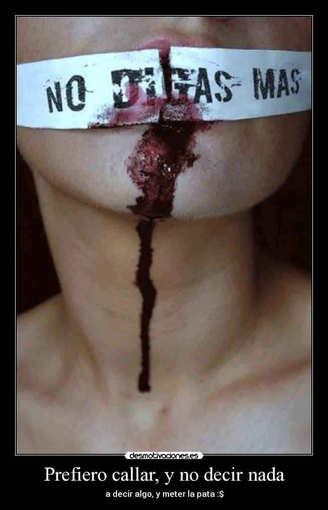 Prefiero callar, y no decir nada -