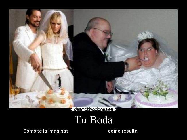 Tu Boda -           Como te la imaginas                                  como resulta                                 