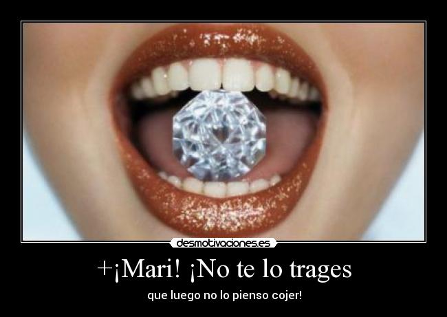 +¡Mari! ¡No te lo trages - 