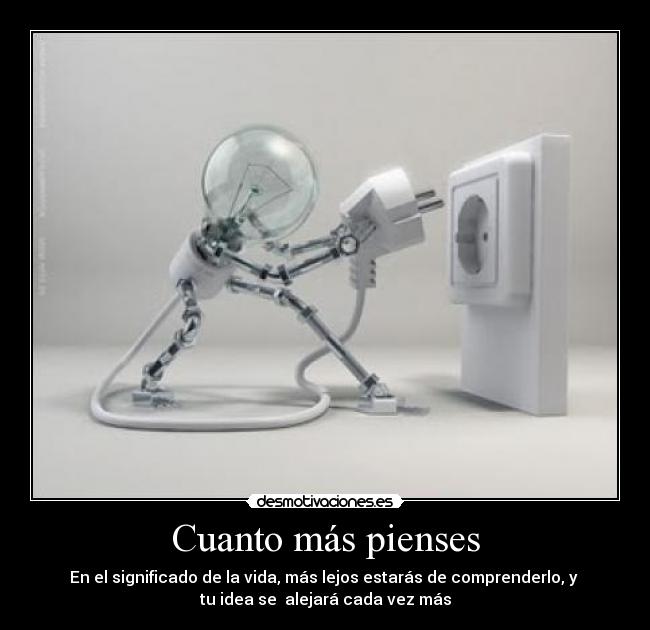 Cuanto más pienses -