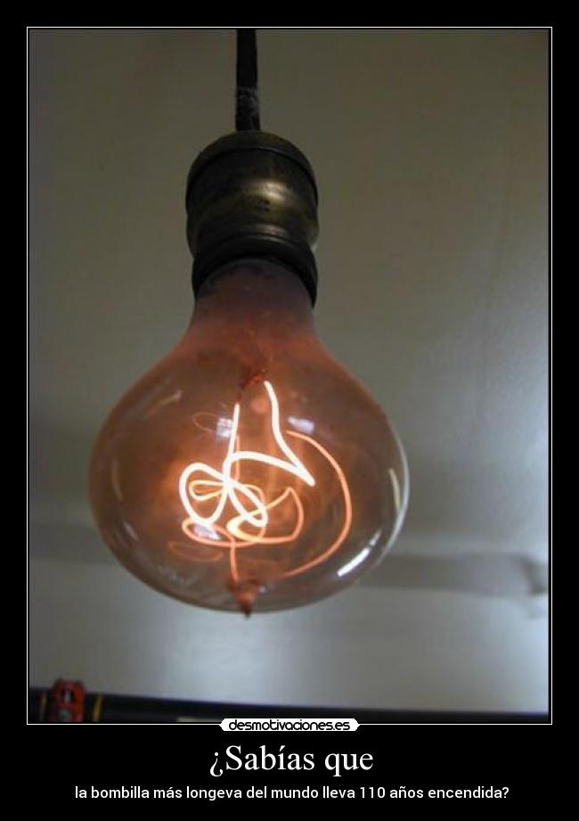 ¿Sabías que - la bombilla más longeva del mundo lleva 110 años encendida?