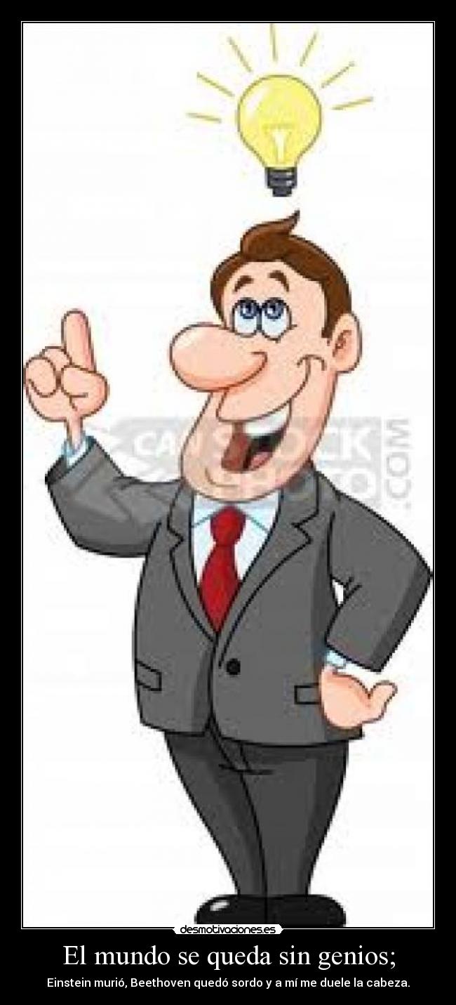 El mundo se queda sin genios; -