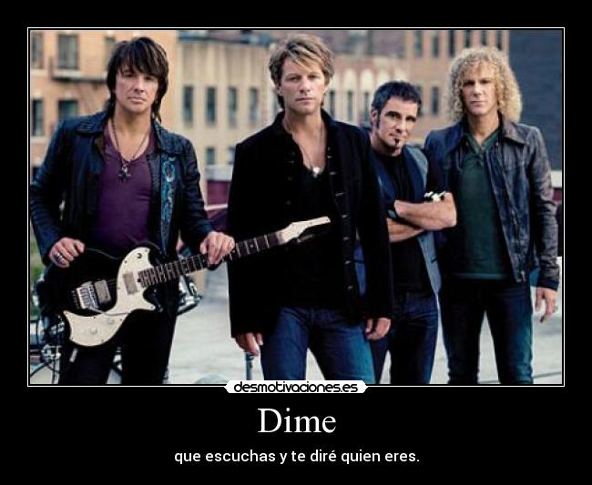 Dime - que escuchas y te diré quien eres.