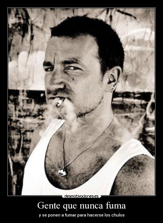 Gente que nunca fuma - y se ponen a fumar para hacerse los chulos