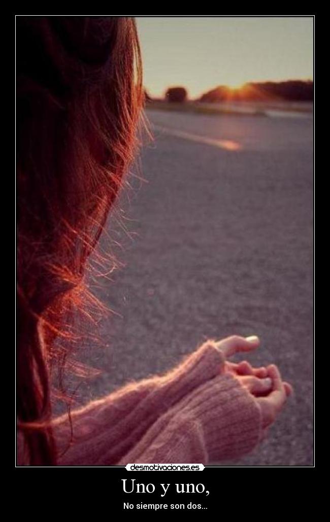 Uno y uno, -