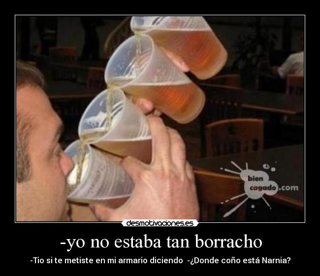 -yo no estaba tan borracho -