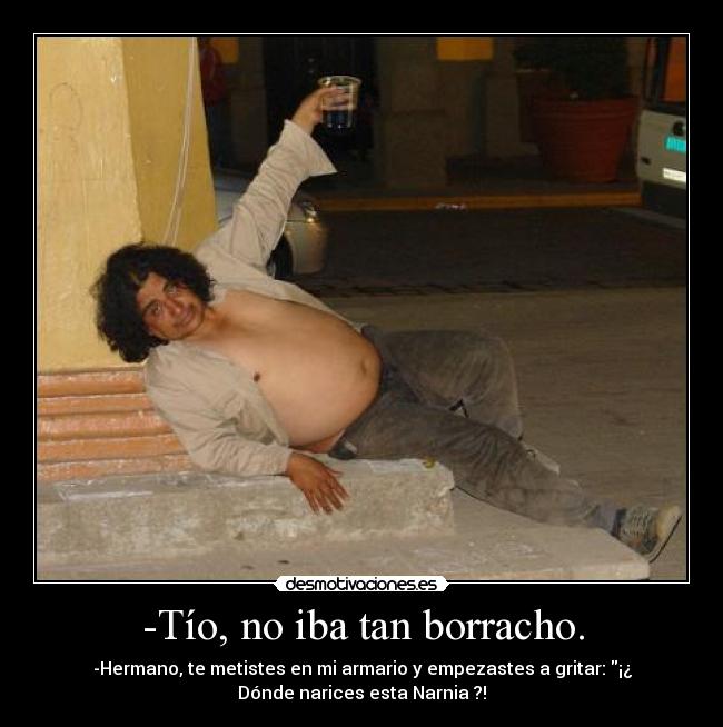 -Tío, no iba tan borracho. -