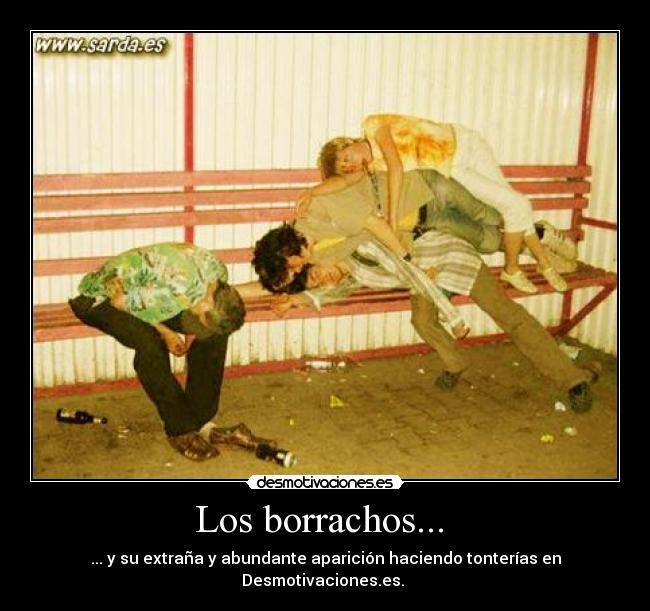 Los borrachos...  - ... y su extraña y abundante aparición haciendo tonterías en Desmotivaciones.es. 