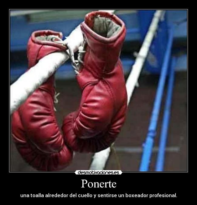 Ponerte - una toalla alrededor del cuello y sentirse un boxeador profesional.