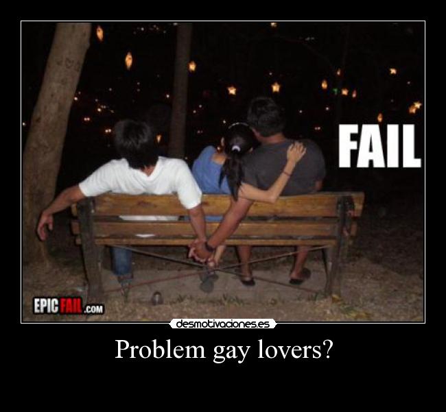 Problem gay lovers? -