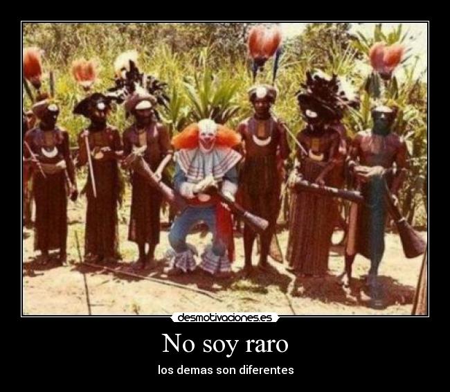 No soy raro - los demas son diferentes