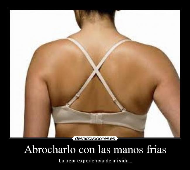 Abrocharlo con las manos frías -