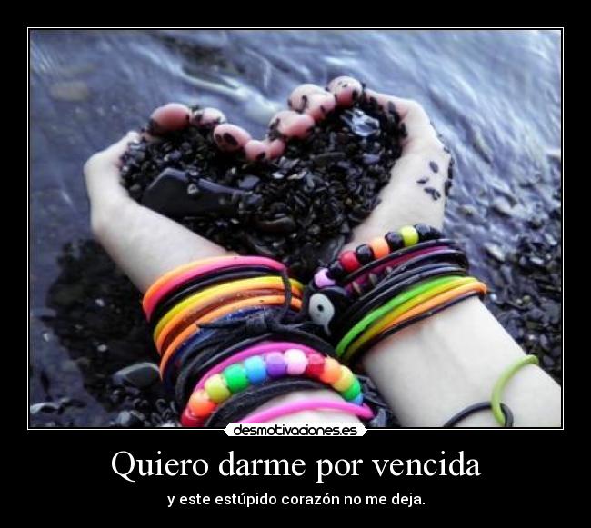 Quiero darme por vencida -