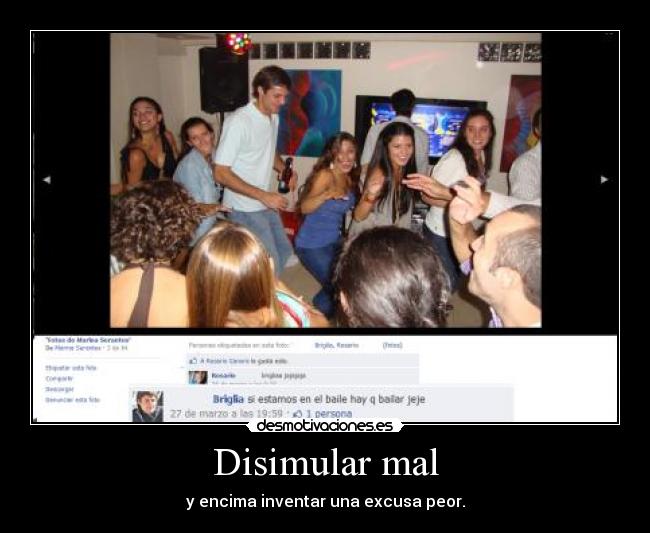 Disimular mal - y encima inventar una excusa peor.