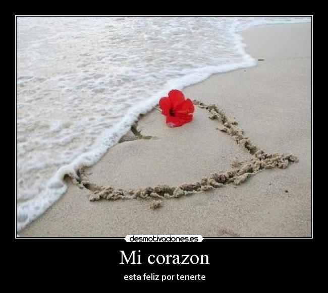 Mi corazon - esta feliz por tenerte