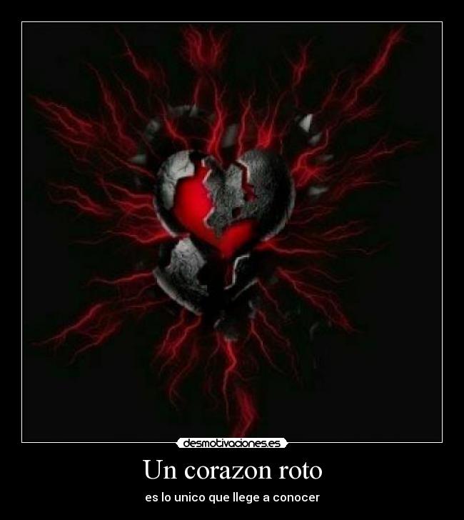 Un corazon roto - es lo unico que llege a conocer