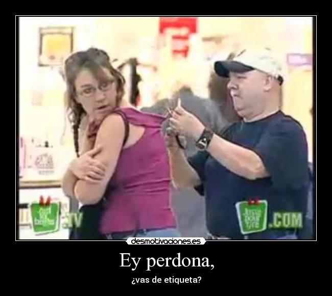 Ey perdona, -