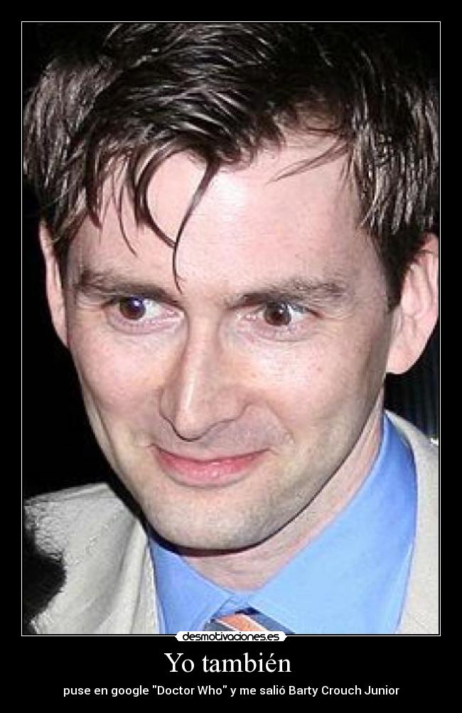 Yo también  - puse en google Doctor Who y me salió Barty Crouch Junior