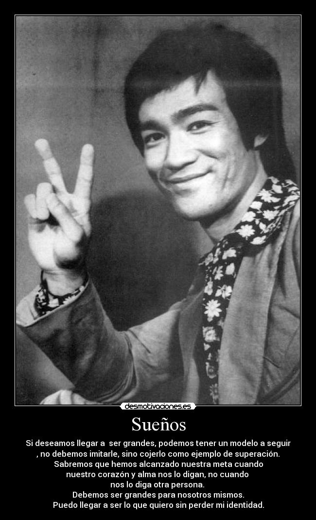 Sueños - Si deseamos llegar a ser grandes, podemos tener un modelo a seguir
, no debemos imitarle, sino cojerlo como ejemplo de superación.
Sabremos que hemos alcanzado nuestra meta cuando
nuestro corazón y alma nos lo digan, no cuando
nos lo diga otra persona.
Debemos ser grandes para nosotros mismos.
Puedo llegar a ser lo que quiero sin perder mi identidad.